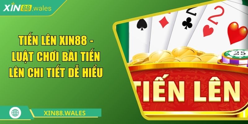 Tiến lên Xin88 - Luật Chơi Bài Tiến Lên Chi Tiết Dễ Hiểu 1 Tiến lên Xin88